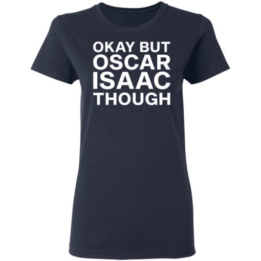 Okay but oscar Isaac though shirt $19.95