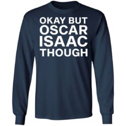Okay but oscar Isaac though shirt $19.95