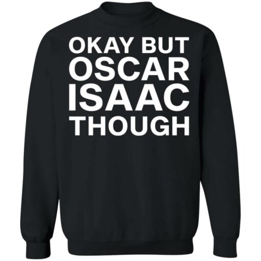 Okay but oscar Isaac though shirt $19.95