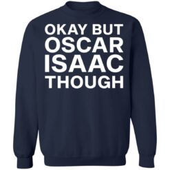 Okay but oscar Isaac though shirt $19.95