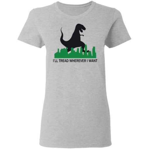 Dinosaur i'll tread wherever i want shirt $19.95 redirect01312021210108 3