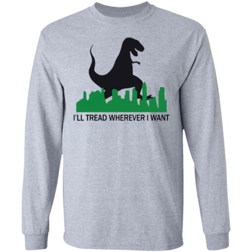 Dinosaur i'll tread wherever i want shirt $19.95 redirect01312021210108 4