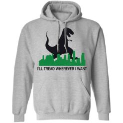 Dinosaur i'll tread wherever i want shirt $19.95 redirect01312021210109 1