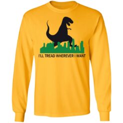 Dinosaur i'll tread wherever i want shirt $19.95 redirect01312021210109