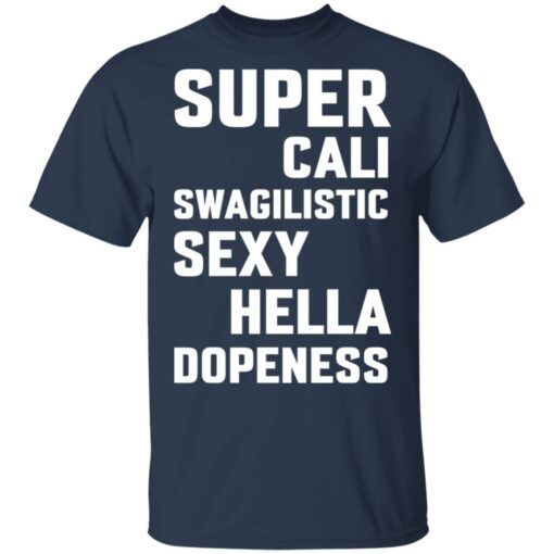 Super cali swagilistic sexy hella dopeness shirt $19.95