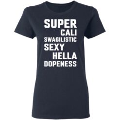 Super cali swagilistic sexy hella dopeness shirt $19.95
