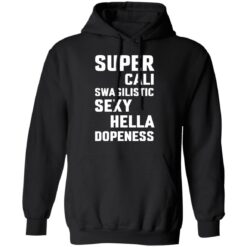 Super cali swagilistic sexy hella dopeness shirt $19.95