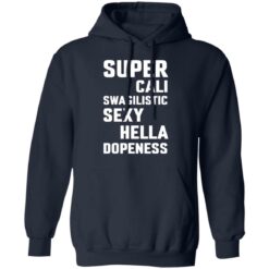 Super cali swagilistic sexy hella dopeness shirt $19.95