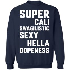 Super cali swagilistic sexy hella dopeness shirt $19.95