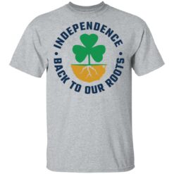 Independence back to our roots shirt $19.95