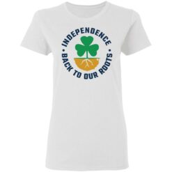 Independence back to our roots shirt $19.95