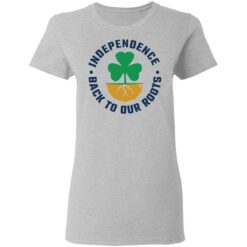 Independence back to our roots shirt $19.95