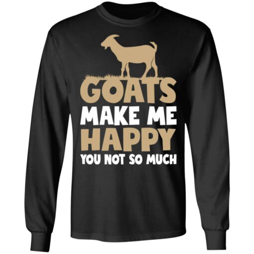 Goats make me happy you not so much shirt $19.95