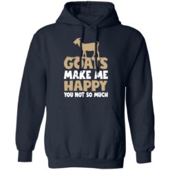 Goats make me happy you not so much shirt $19.95