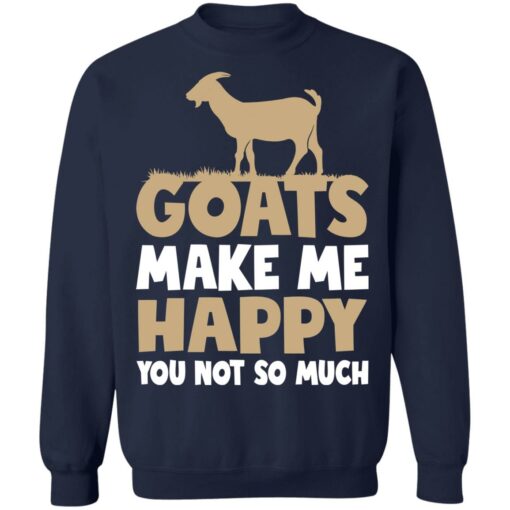 Goats make me happy you not so much shirt $19.95