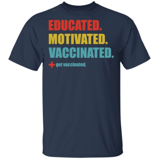 Educated motivated vaccinated shirt $19.95