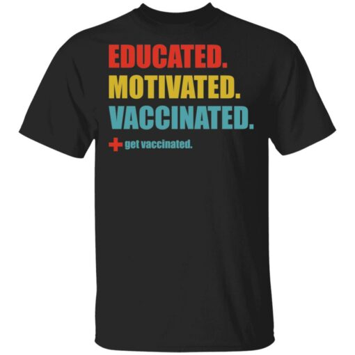 Educated motivated vaccinated shirt $19.95
