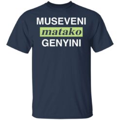 Museveni matako genyini shirt $19.95