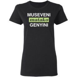 Museveni matako genyini shirt $19.95