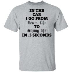 In the car i go from mom life to thung life in 5 seconds shirt $19.95 redirect02012021030234 1