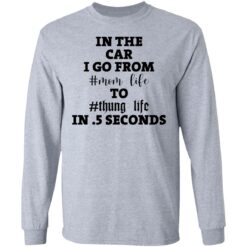In the car i go from mom life to thung life in 5 seconds shirt $19.95 redirect02012021030234 4