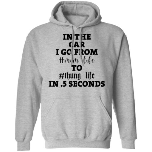 In the car i go from mom life to thung life in 5 seconds shirt $19.95 redirect02012021030234 6