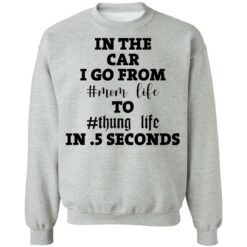 In the car i go from mom life to thung life in 5 seconds shirt $19.95 redirect02012021030234 8