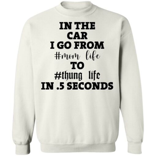 In the car i go from mom life to thung life in 5 seconds shirt $19.95 redirect02012021030234 9