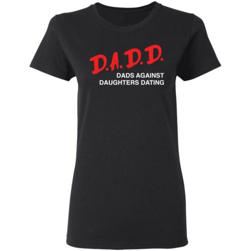Dadd dads against daughters dating shirt $19.95
