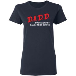 Dadd dads against daughters dating shirt $19.95