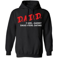 Dadd dads against daughters dating shirt $19.95