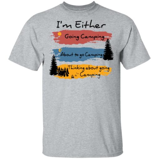 I’m Either going camping about to go camping shirt $19.95