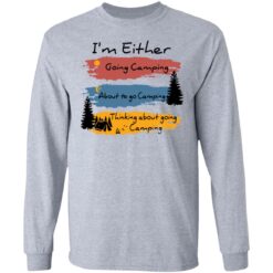 I’m Either going camping about to go camping shirt $19.95