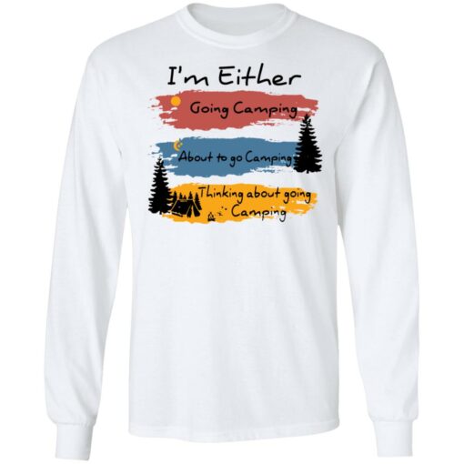 I’m Either going camping about to go camping shirt $19.95