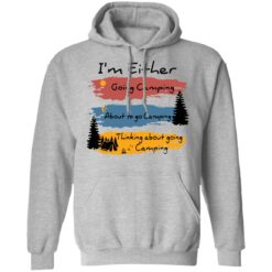 I’m Either going camping about to go camping shirt $19.95