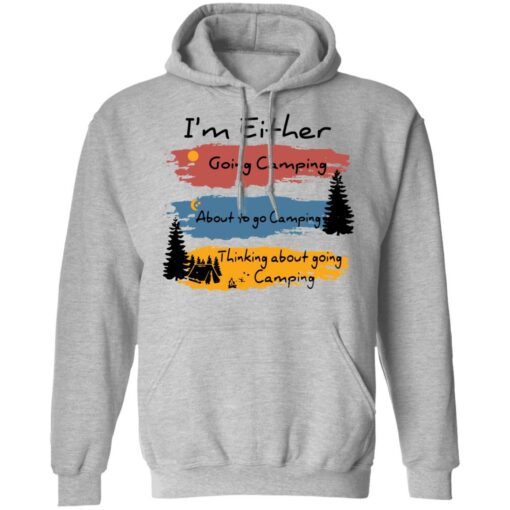 I’m Either going camping about to go camping shirt $19.95