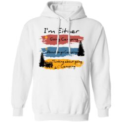 I’m Either going camping about to go camping shirt $19.95