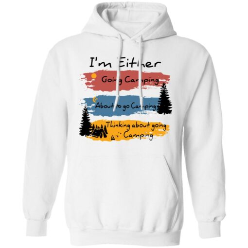 I’m Either going camping about to go camping shirt $19.95