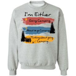 I’m Either going camping about to go camping shirt $19.95