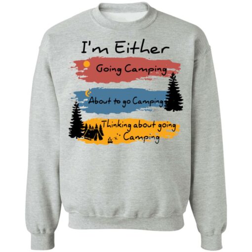 I’m Either going camping about to go camping shirt $19.95