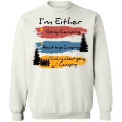 I’m Either going camping about to go camping shirt $19.95