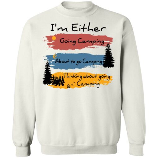 I’m Either going camping about to go camping shirt $19.95
