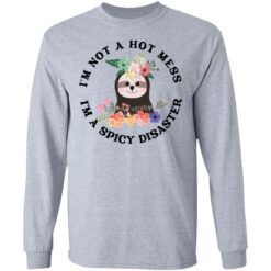 Sloth I'm not a hot mess I'm a spicy disaster shirt $19.95