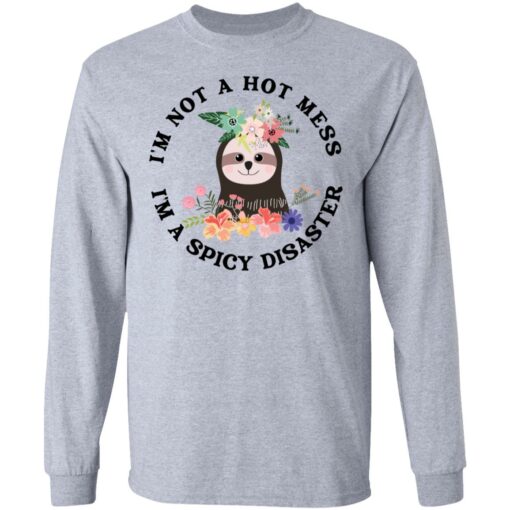 Sloth I'm not a hot mess I'm a spicy disaster shirt $19.95