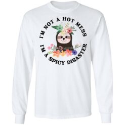 Sloth I'm not a hot mess I'm a spicy disaster shirt $19.95