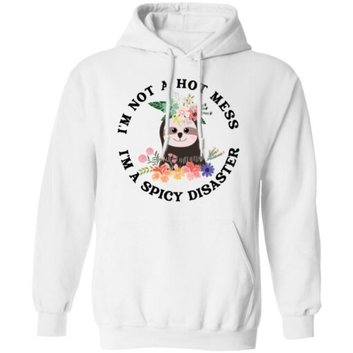 Sloth I'm not a hot mess I'm a spicy disaster shirt $19.95