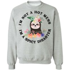 Sloth I'm not a hot mess I'm a spicy disaster shirt $19.95