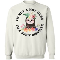 Sloth I'm not a hot mess I'm a spicy disaster shirt $19.95