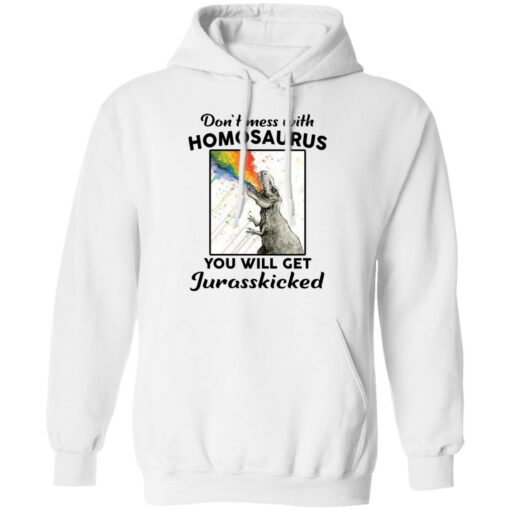 Don’t mess with homosaurus you will get Jurasskicked shirt $19.95