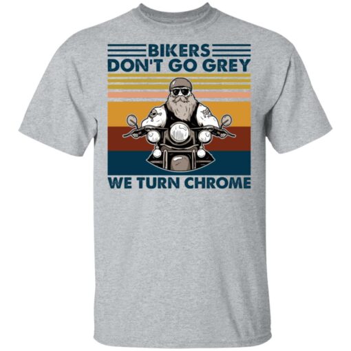 Bikers don’t go grey we turn chrome shirt $19.95 redirect02012021040226 1